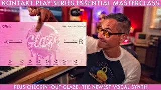 Kontakt Play Series Masterclass! Plus checkin' out Glaze: sweet new vocal synth!