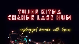 Tujhe Kitna Chahne Lage // Unplugged karaoke with lyrics // kabir singh//Arijit singh