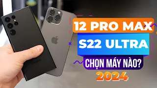 12 CỦ TRONG TAY - NÊN CHỌN IPHONE 12 PRO MAX HAY GALAXY S22 ULTRA ?