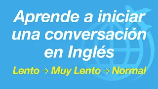 Aprende a iniciar una conversación en Inglés - lento y fácil