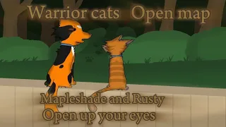 |Open  Warrior cats  AU  MAP|Mapleshade and Rusty|Open up your eyes|Done(22/0)