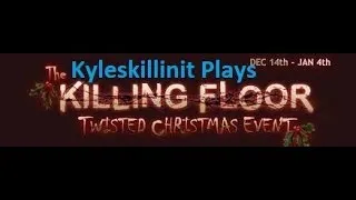 Killing Floor | Twisted Christmas Event! | HORRIFYINGLY AMAZING!