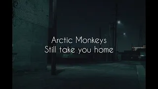 Still take you home // arctic monkeys lyrics