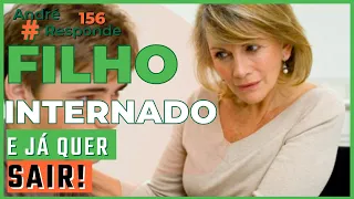 #andreresponde 156: Filho Internado e Já Quer Sair, o que faço?