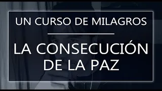 Un Curso de Milagros. La consecución de la paz (24-06-23)