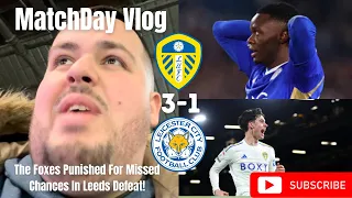 The Foxes Punished For Missed Chances In Leeds Defeat!|Leeds United 3-1 Leicester City|Matchday Vlog