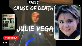 FACTS ABOUT THE CAUSE OF DEATH OF JULIE VEGA