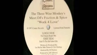 The Three Wise Monkeys Meet DJ's Friction & Spice - Work 4 Love (Back To The Old School Mix)