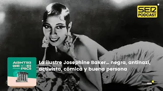 Acontece que no es poco | La ilustre Josephine Baker... negra, antinazi, activista y cómica
