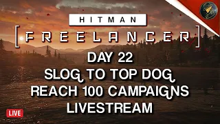 HITMAN Freelancer VoD | Day 22 | Slog To Top Dog | 100 Campaign Chase