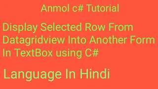 C# Display Selected Row from Datagridview Into Another Form In TextBox using c# | Anmol c# Tutorial