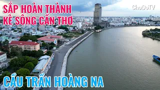 Sắp hoàn thành kè sông Cần Thơ dài 5,2km | Cầu Trần Hoàng Na