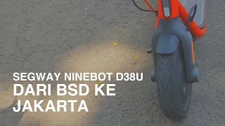 SEGWAY NINEBOT D38U dari BSD ke Jakarta