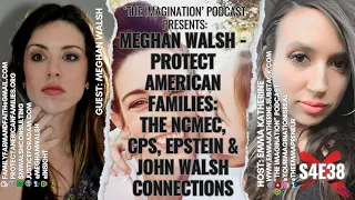 S4E38 | “Meghan Walsh - Protect American Families: The NCMEC, CPS, Epstein & John Walsh Connections”