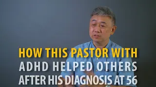 How this Pastor with ADHD helped others after his diagnosis at 56 - Jesse Sng