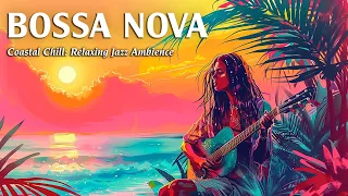 Coastal Chill: Relaxing Bossa Nova & Tropical Jazz Vibes for Great Day ~ Tropical Jazz Ambience BGM