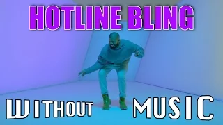 DRAKE - Hotline Bling (#WITHOUTMUSIC parody)