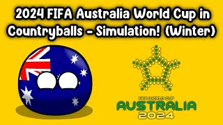 2024 FIFA Australia World Cup in Countryballs - Simulation! (WINTER)
