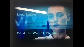 Lena Luthor || What the Water Gave Me