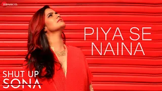 Piya Se Naina - Shut Up Sona | Sona Mohapatra | Ram Sampath