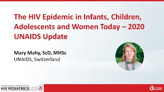 The HIV Epidemic in Infants, Children, Adolescents & Women Today – 2020 ... | Mary Mahy, ScD, MHSc