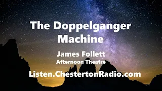 The Doppelganger Machine - James Follett - Afternoon Theatre