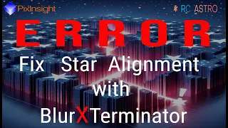 Pixinsight: Fix Star Alignment with BlurXTerminator