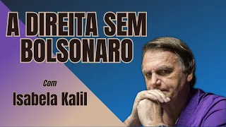 A direita sem Bolsonaro | com Isabela Kalil | 184