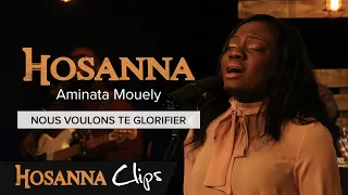 Nous voulons te glorifier - Hosanna clips - Aminata Mouely