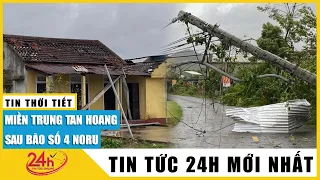 Toàn cảnh Miền Trung tan hoang sau bão số 4 Noru | Diễn biến mới nhất siêu bão Noru | TV24h