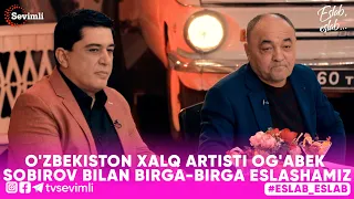 ESLAB -O'ZBEKISTON XALQ ARTISTI OG'ABEK SOBIROV BILAN BIRGA-BIRGA ESLASHAMIZ