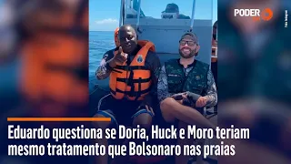 Eduardo questiona se Doria, Huck e Moro teriam mesmo tratamento que Bolsonaro nas praias"