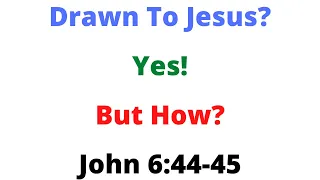June 16, 2020 - "Please Explain John 6:44-45"