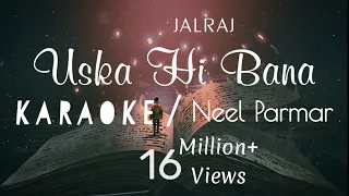 Uska Hi Bana (Reprise) ||@JalRajOfficial | Arijit Singh | 1920 Evil returns | KARAOKE || Neel Parmar