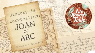 Ep 2 – History is Storytelling: Joan of Arc | The Lit Round Table