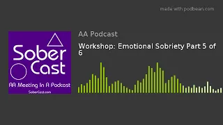 Workshop: Emotional Sobriety Part 5 of 6