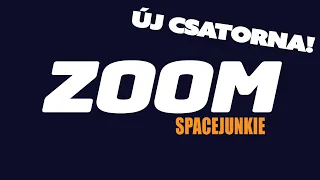 ÚJ CSATORNÁT INDÍTOTTUNK - Spacejunkie Zoom