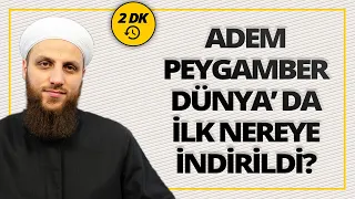 Adem Aleyhisselam Dünya'da İlk Nereye İndirilmiştir | Ömer Faruk Korkmaz Hoca Efendi Cevaplıyor