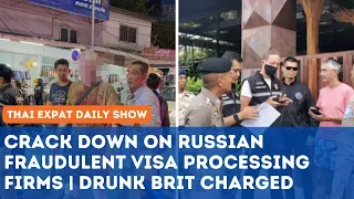 Thailand News - Crack Down on Russian Fraudulent Visa Processing Firms | Drunk Brit Charged