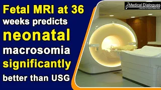 Fetal MRI at 36 weeks predicts neonatal macrosomia significantly better than USG: PREMACRO study