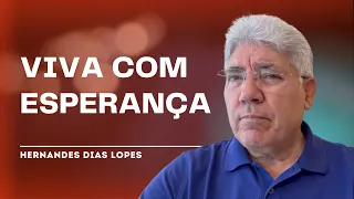 A ESPERANÇA QUE NÃO SE DESESPERA - Hernandes Dias Lopes
