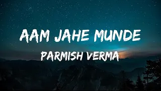 Aam Jahe Munde - Parmish Verma (Lyrics)