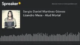 Lizandro Meza - Alud Mortal (hecho con Spreaker)