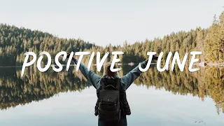 Positive June | Songs for an energetic day | Indie/Folk/Acoustic Playlist