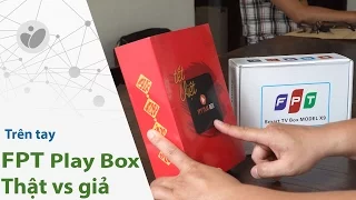 Tinhte.vn | Trên tay FPT Play Box thật và giả