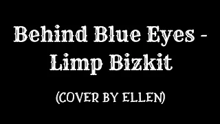 Behind Blue Eyes - Limp Bizkit (Cover by Ellen)