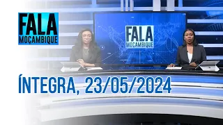 Assista na íntegra o Fala Moçambique 23/05/2024