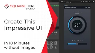 Create an Impressive UI in 10 Minutes without Images | SquareLine Studio