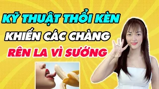 Cách Quan Hệ Bằng Miệng Khiến Chàng Sướng Quằn Quại Trên Giường | Huyền Trang Channel