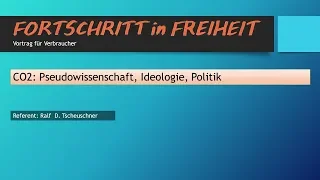 Ralf D. Tscheuschner (Dipl.-Phys. Dr. rer.nat), CO2: Pseudowissenschaft - Ideologie - Politik